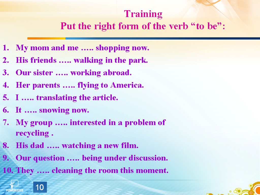 Training Put the right form of the verb “to be”: My mom and me